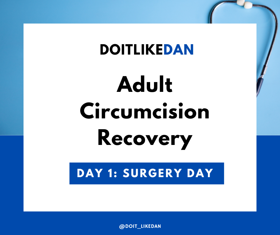 Adult Circumcision Recovery Day 1: Surgery Day Experience and What to Expect