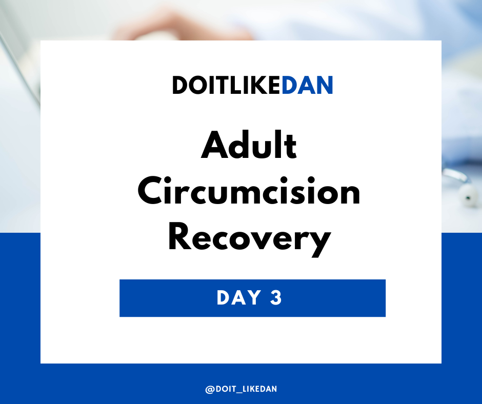 Day 3 After Adult Circumcision: The Reality of Recovery Continues!